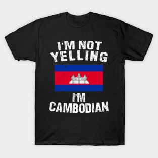 I'm Not Yelling I'm Cambodian T-Shirt